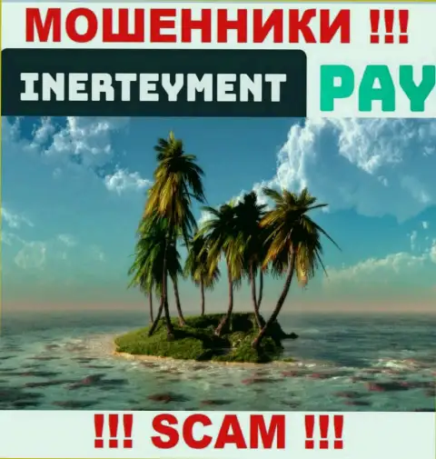 Вы не смогли найти инфу о юрисдикции Inerteyment Pay Systems ? Бегите подальше - это интернет мошенники !