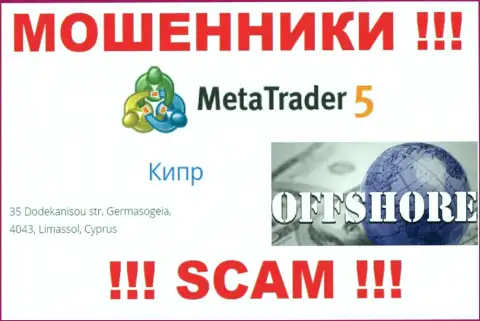 Cyprus - здесь, в оффшоре, зарегистрированы internet разводилы Meta Trader 5